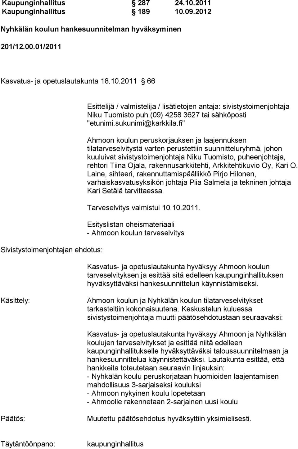 puheenjohtaja, rehtori Tiina Ojala, rakennusarkkitehti, Arkkitehtikuvio Oy, Kari O.
