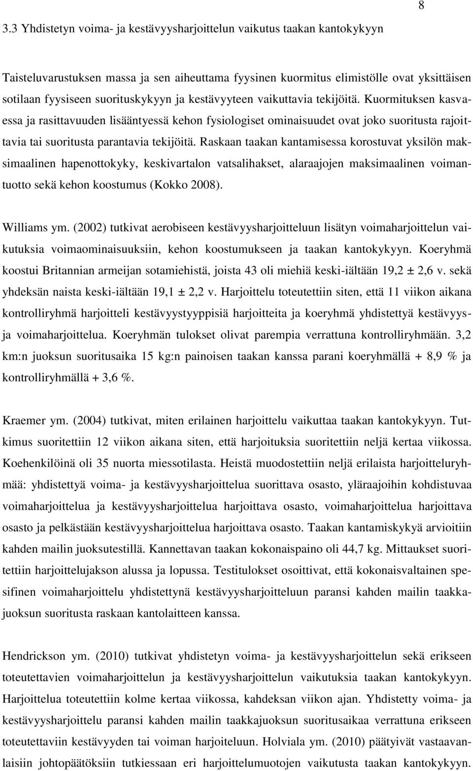 Kuormituksen kasvaessa ja rasittavuuden lisääntyessä kehon fysiologiset ominaisuudet ovat joko suoritusta rajoittavia tai suoritusta parantavia tekijöitä.