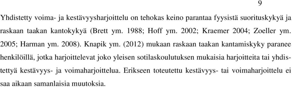 (2012) mukaan raskaan taakan kantamiskyky paranee henkilöillä, jotka harjoittelevat joko yleisen sotilaskoulutuksen