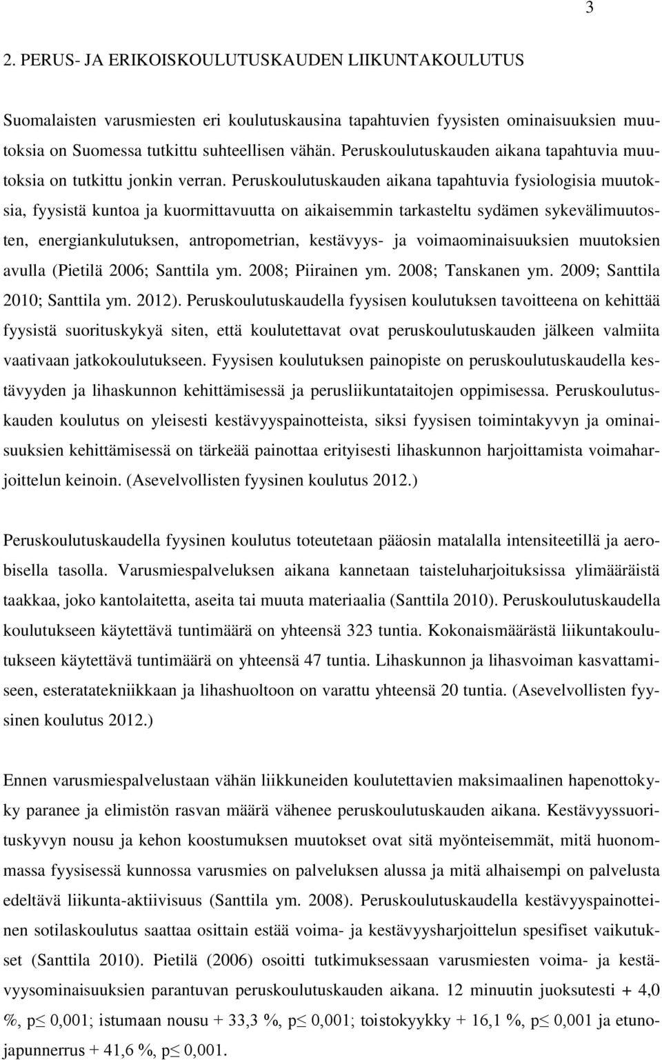 Peruskoulutuskauden aikana tapahtuvia fysiologisia muutoksia, fyysistä kuntoa ja kuormittavuutta on aikaisemmin tarkasteltu sydämen sykevälimuutosten, energiankulutuksen, antropometrian, kestävyys-