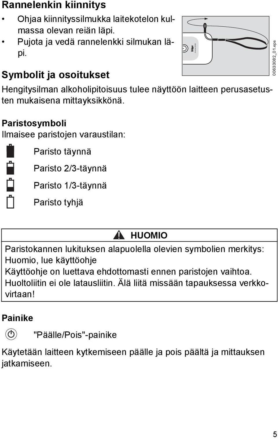 Paristosymboli Ilmaisee paristojen varaustilan: Paristo täynnä Paristo 2/3-täynnä Paristo 1/3-täynnä Paristo tyhjä Alcotest 3000 00633082_01.