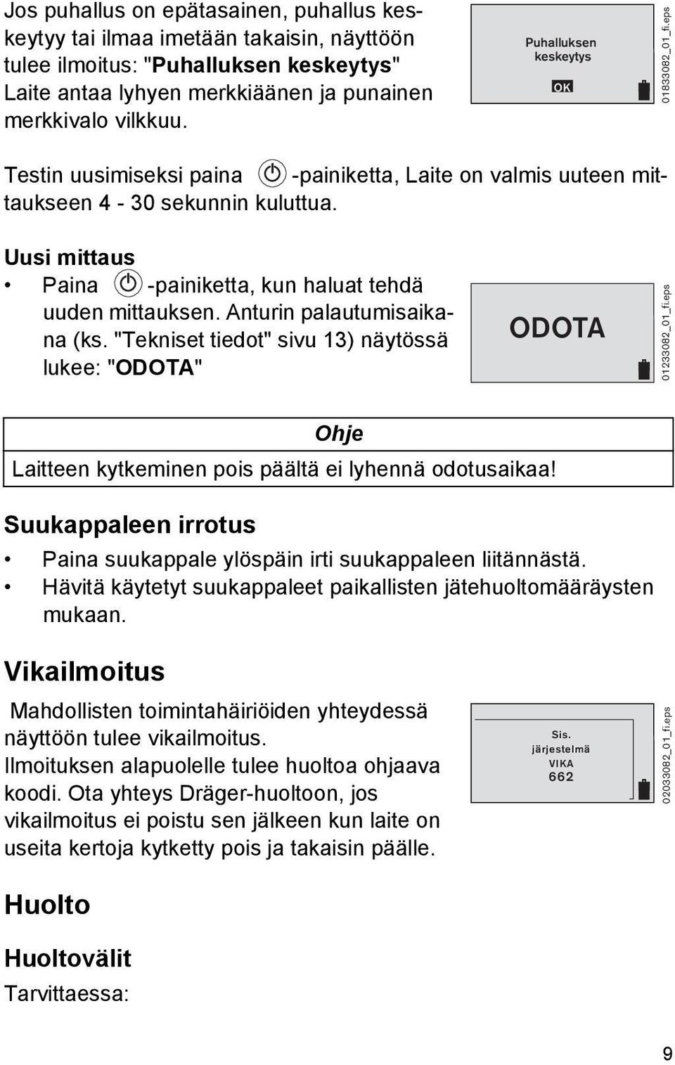 Uusi mittaus Paina -painiketta, kun haluat tehdä uuden mittauksen. Anturin palautumisaikana (ks. "Tekniset tiedot" sivu 13) näytössä lukee: "ODOTA" ODOTA 01233082_01_fi.