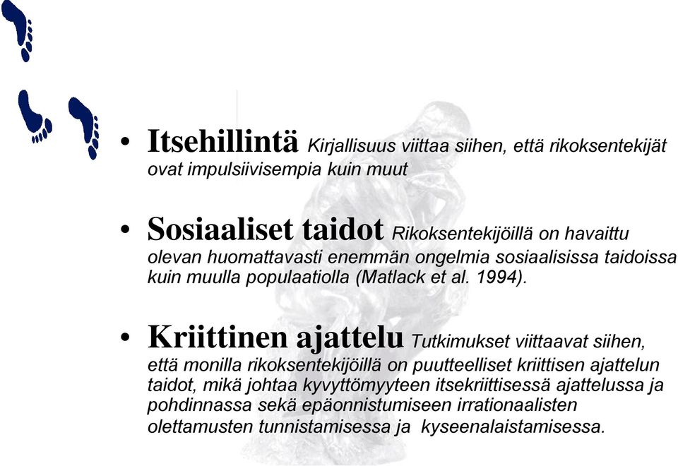 Kriittinen ajattelu Tutkimukset viittaavat siihen, että monilla rikoksentekijöillä on puutteelliset kriittisen ajattelun taidot, mikä