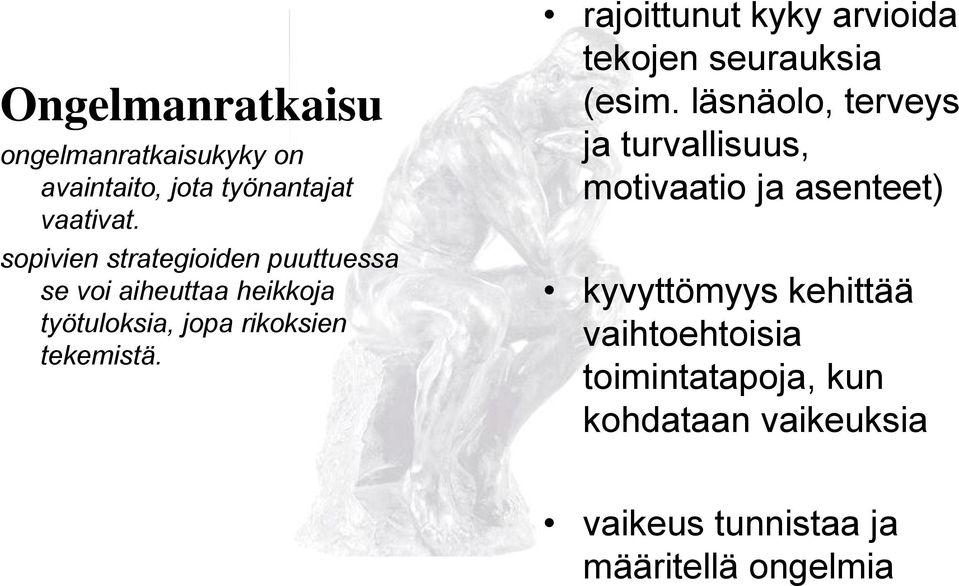 rajoittunut kyky arvioida tekojen seurauksia (esim.