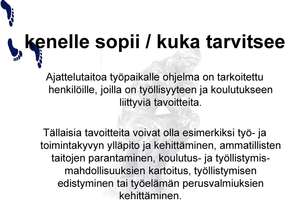 Tällaisia tavoitteita voivat olla esimerkiksi työ- ja toimintakyvyn ylläpito ja kehittäminen,