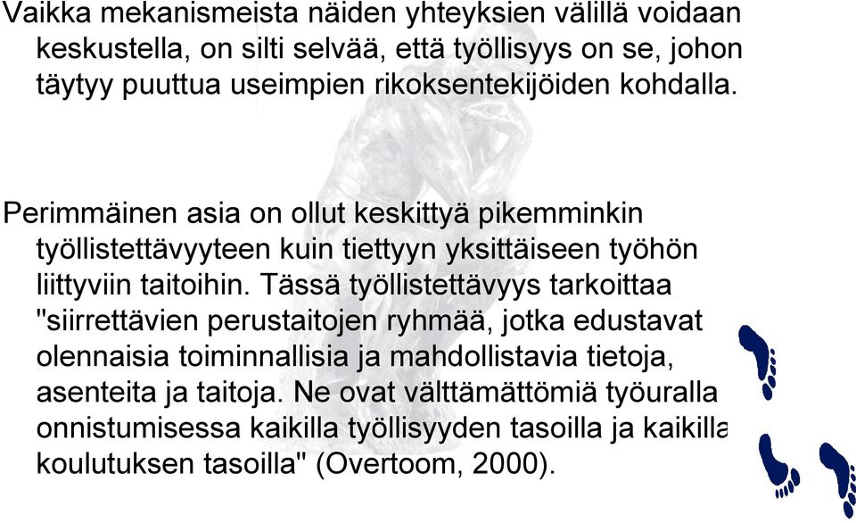 Perimmäinen asia on ollut keskittyä pikemminkin työllistettävyyteen kuin tiettyyn yksittäiseen työhön liittyviin taitoihin.
