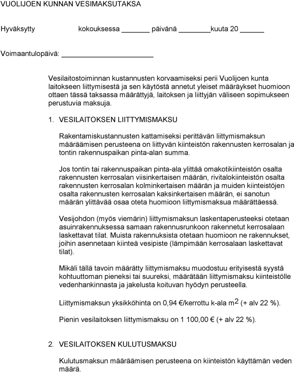 VESILAITOKSEN LIITTYMISMAKSU Rakentamiskustannusten kattamiseksi perittävän liittymismaksun määräämisen perusteena on liittyvän kiinteistön rakennusten kerrosalan ja tontin rakennuspaikan pinta-alan