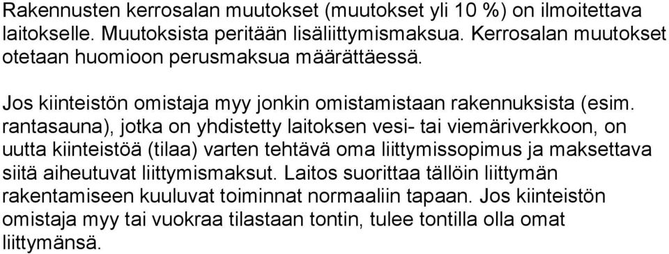 rantasauna), jotka on yhdistetty laitoksen vesi- tai viemäriverkkoon, on uutta kiinteistöä (tilaa) varten tehtävä oma liittymissopimus ja maksettava siitä