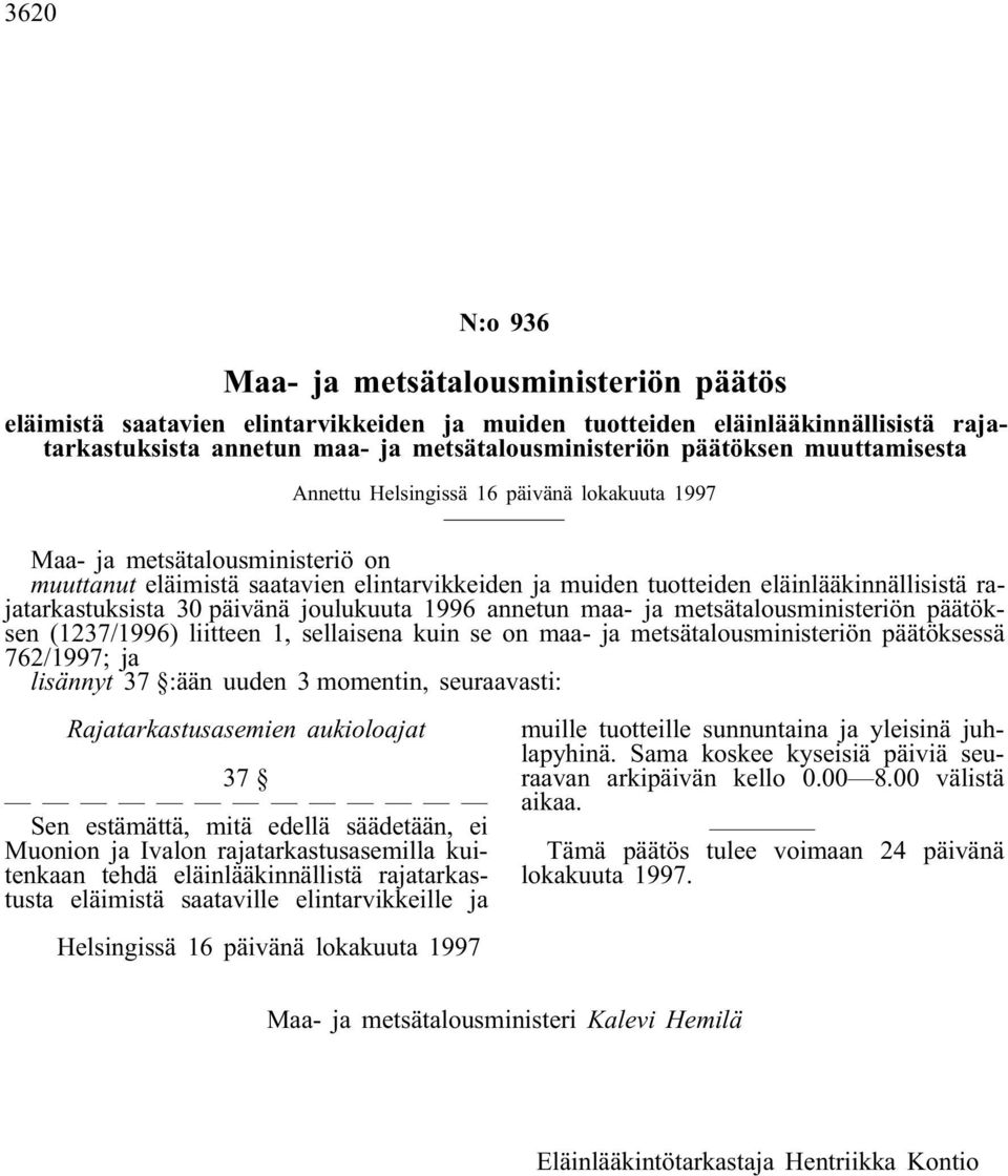 rajatarkastuksista 30 päivänä joulukuuta 1996 annetun maa- ja metsätalousministeriön päätöksen (1237/1996) liitteen 1, sellaisena kuin se on maa- ja metsätalousministeriön päätöksessä 762/1997; ja