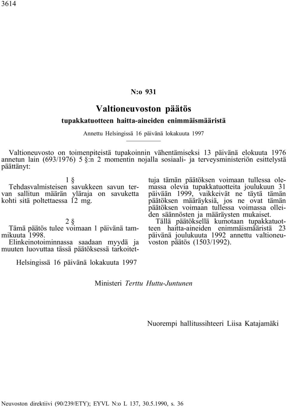 savuketta kohti sitä poltettaessa 12 mg. 2 Tämä päätös tulee voimaan 1 päivänä tammikuuta 1998.