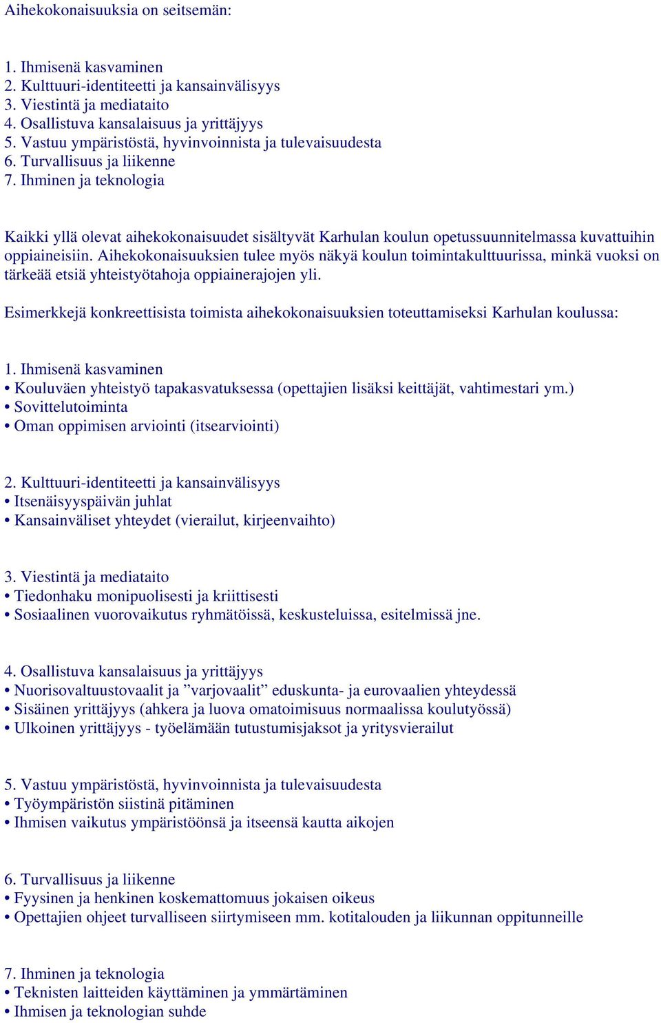 Ihminen ja teknologia Kaikki yllä olevat aihekokonaisuudet sisältyvät Karhulan koulun opetussuunnitelmassa kuvattuihin oppiaineisiin.