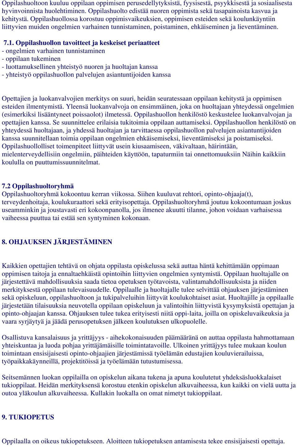 Oppilashuollossa korostuu oppimisvaikeuksien, oppimisen esteiden sekä koulunkäyntiin liittyvien muiden ongelmien varhainen tunnistaminen, poistaminen, ehkäiseminen ja lieventäminen. 7.1.