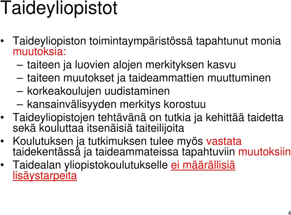 Taideyliopistojen tehtävänä on tutkia ja kehittää taidetta sekä kouluttaa itsenäisiä taiteilijoita Koulutuksen ja tutkimuksen