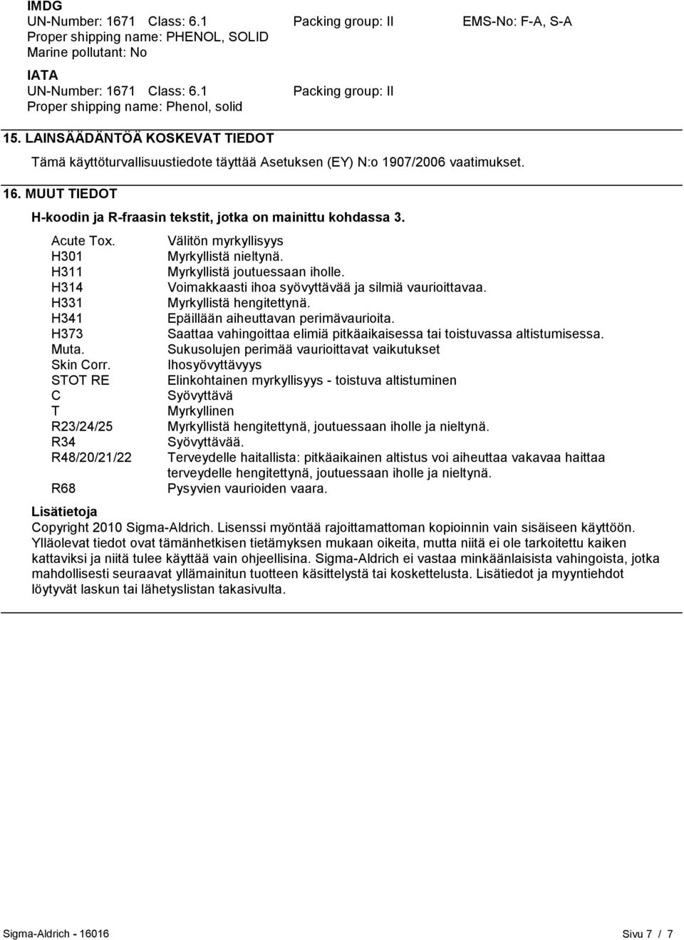MUUT TIEDOT H-koodin ja R-fraasin tekstit, jotka on mainittu kohdassa 3. Acute Tox. H301 H311 H314 H331 H341 H373 Muta. Skin Corr.