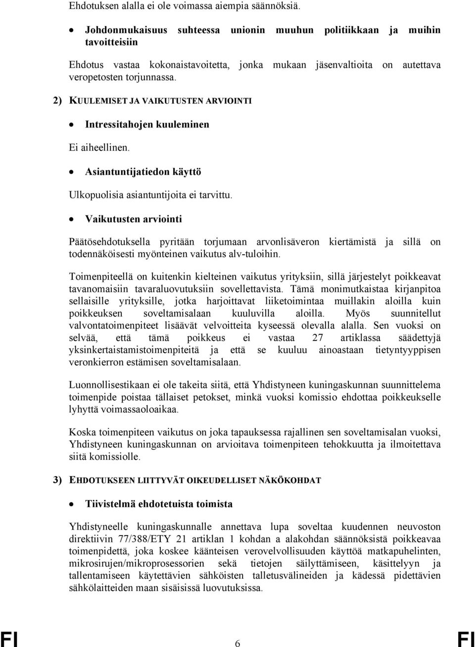 2) KUULEMISET JA VAIKUTUSTEN ARVIOINTI Intressitahojen kuuleminen 219 Ei aiheellinen. Asiantuntijatiedon käyttö 229 230 Ulkopuolisia asiantuntijoita ei tarvittu.