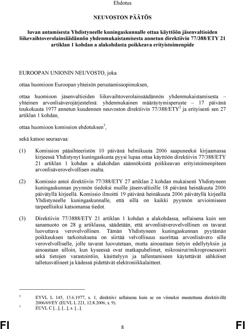 yhdenmukaistamisesta yhteinen arvonlisäverojärjestelmä: yhdenmukainen määräytymisperuste 17 päivänä toukokuuta 1977 annetun kuudennen neuvoston direktiivin 77/388/ETY 2 ja erityisesti sen 27 artiklan