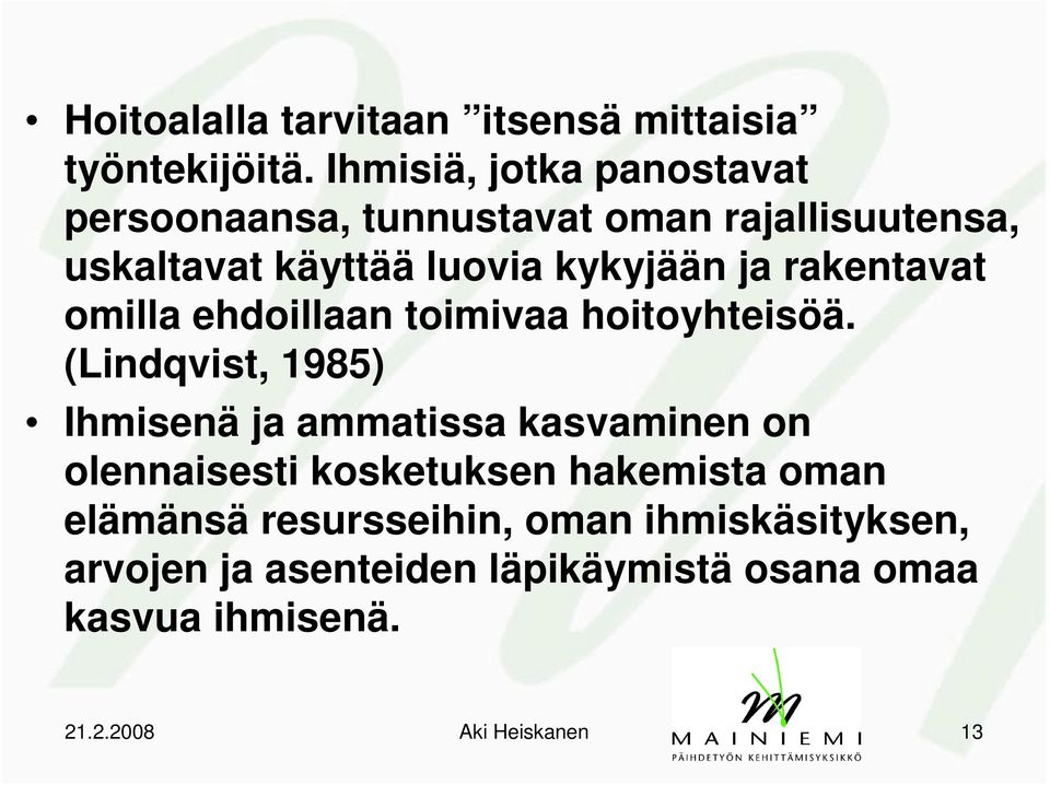 rakentavat omilla ehdoillaan toimivaa hoitoyhteisöä.