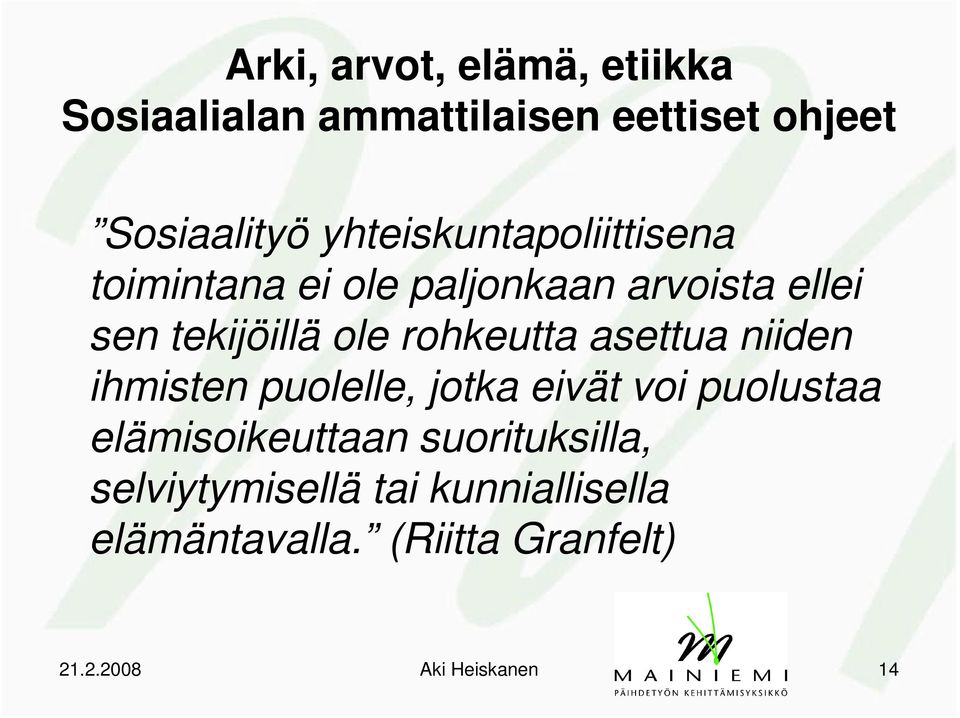 rohkeutta asettua niiden ihmisten puolelle, jotka eivät voi puolustaa elämisoikeuttaan