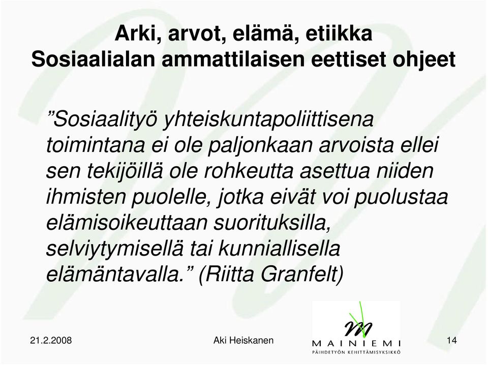 rohkeutta asettua niiden ihmisten puolelle, jotka eivät voi puolustaa elämisoikeuttaan