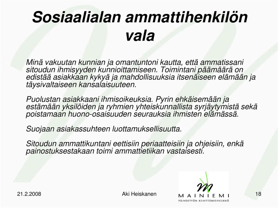 Pyrin ehkäisemään ja estämään yksilöiden ja ryhmien yhteiskunnallista syrjäytymistä sekä poistamaan huono-osaisuuden seurauksia ihmisten elämässä.