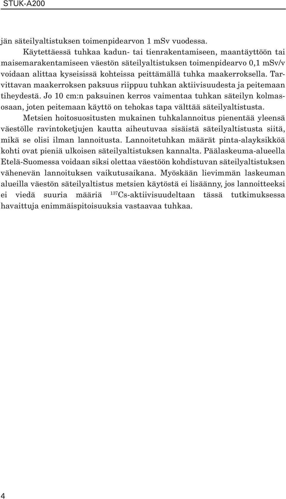 maakerroksella. Tarvittavan maakerroksen paksuus riippuu tuhkan aktiivisuudesta ja peitemaan tiheydestä.