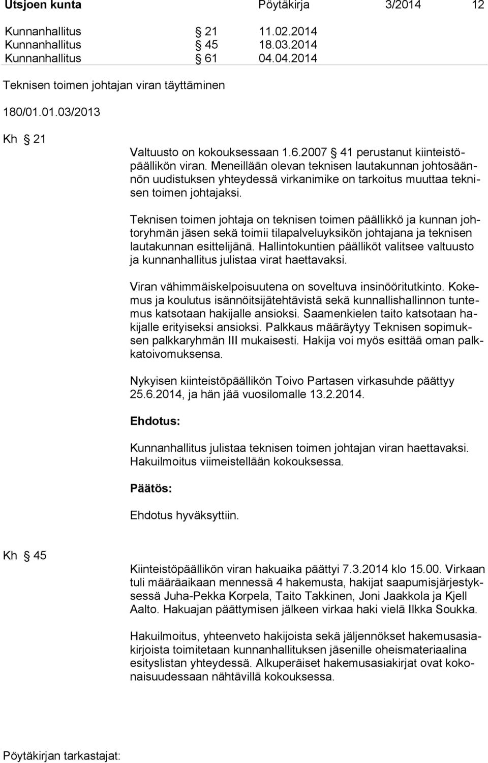 Teknisen toimen johtaja on teknisen toimen päällikkö ja kunnan johtoryhmän jäsen sekä toimii tilapalveluyksikön johtajana ja teknisen lautakunnan esittelijänä.