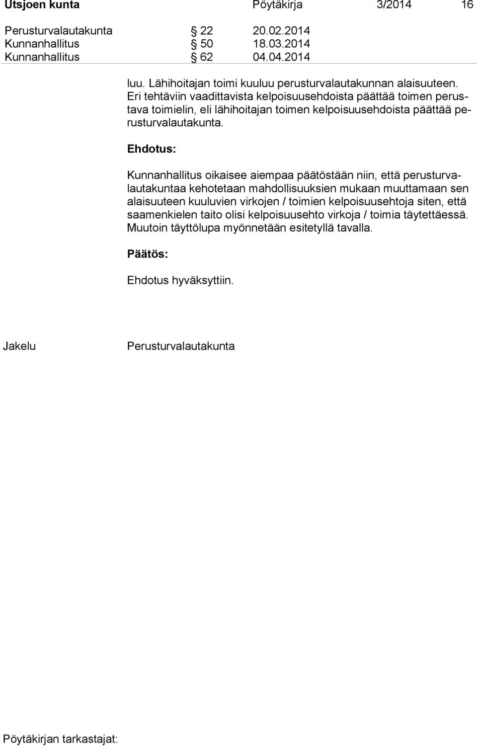 Eri tehtäviin vaadittavista kelpoisuusehdoista päättää toimen perustava toimielin, eli lähihoitajan toimen kelpoisuusehdoista päättää perusturvalautakunta.