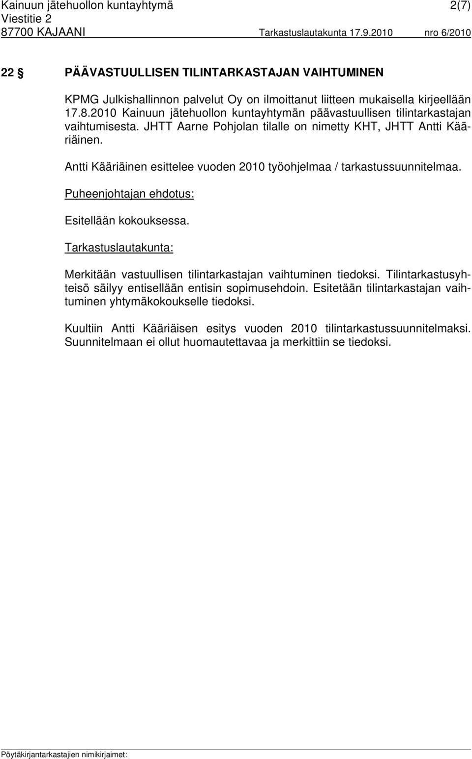 Antti Kääriäinen esittelee vuoden 2010 työohjelmaa / tarkastussuunnitelmaa. Puheenjohtajan ehdotus: Esitellään kokouksessa. Merkitään vastuullisen tilintarkastajan vaihtuminen tiedoksi.
