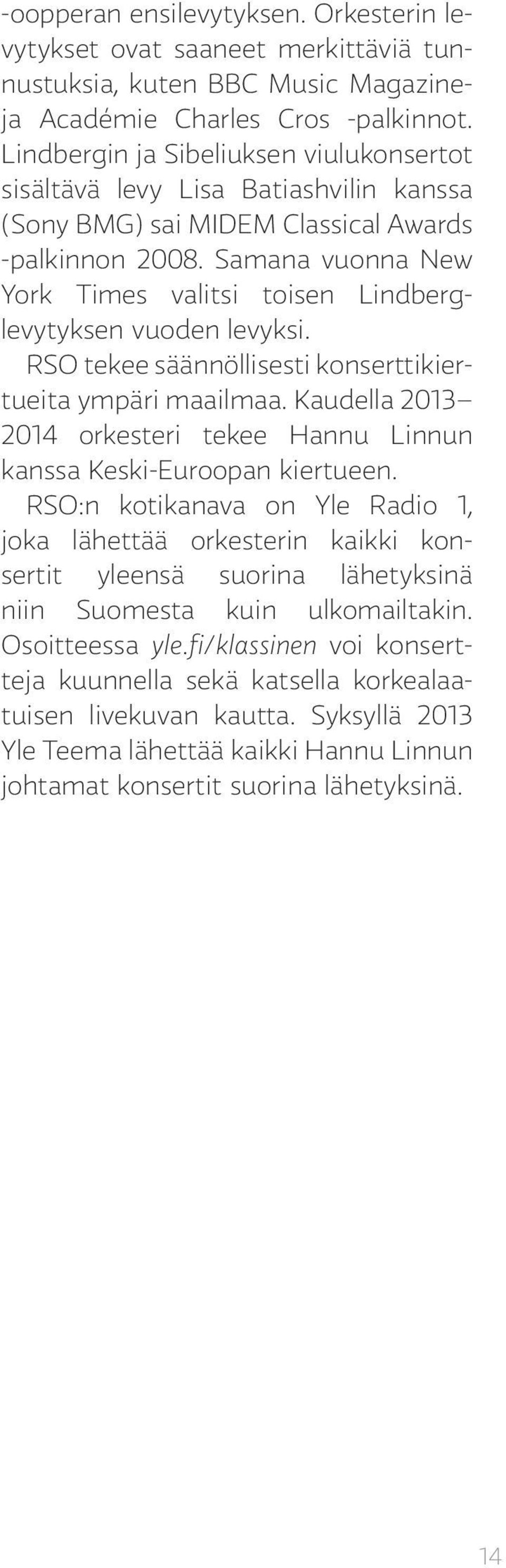 Samana vuonna New York Times valitsi toisen Lindberglevytyksen vuoden levyksi. RSO tekee säännöllisesti konserttikiertueita ympäri maailmaa.