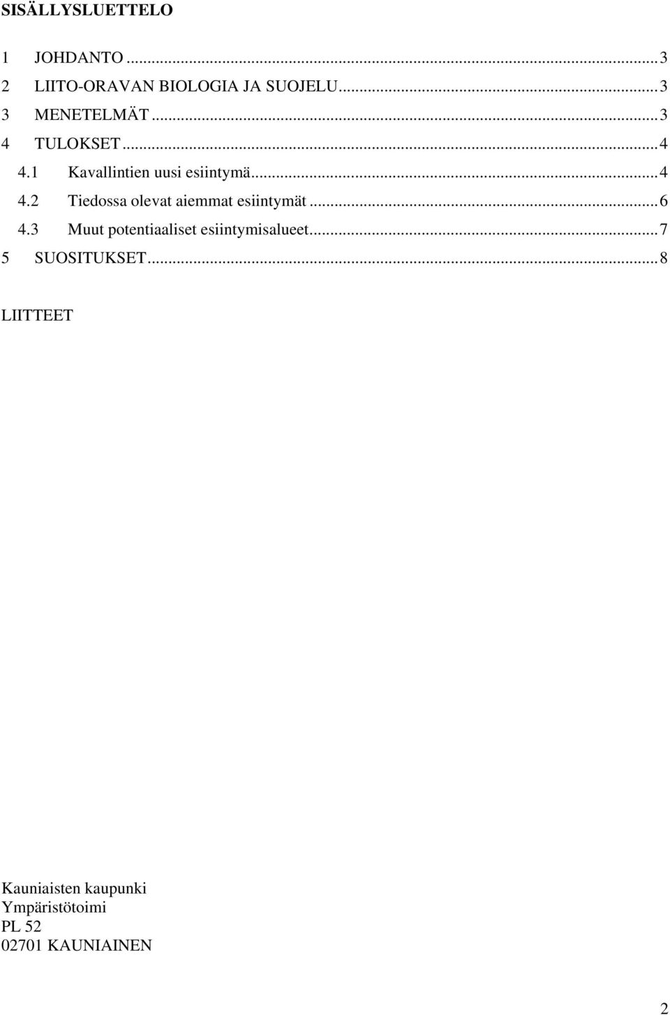 ..6 4.3 Muut potentiaaliset esiintymisalueet...7 5 SUOSITUKSET.