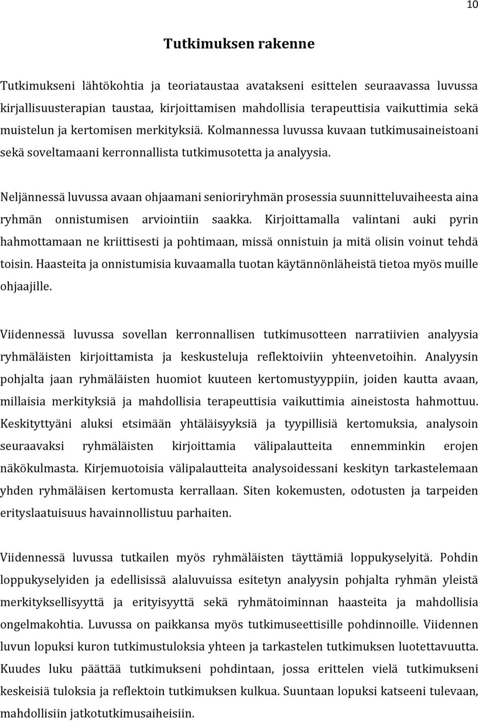 Neljännessä luvussa avaan ohjaamani senioriryhmän prosessia suunnitteluvaiheesta aina ryhmän onnistumisen arviointiin saakka.