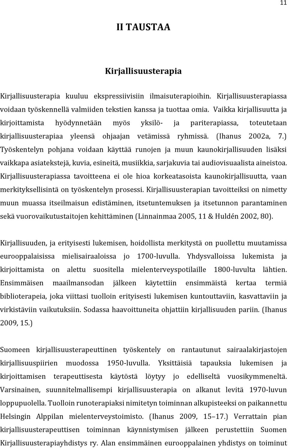 ) Työskentelyn pohjana voidaan käyttää runojen ja muun kaunokirjallisuuden lisäksi vaikkapa asiatekstejä, kuvia, esineitä, musiikkia, sarjakuvia tai audiovisuaalista aineistoa.