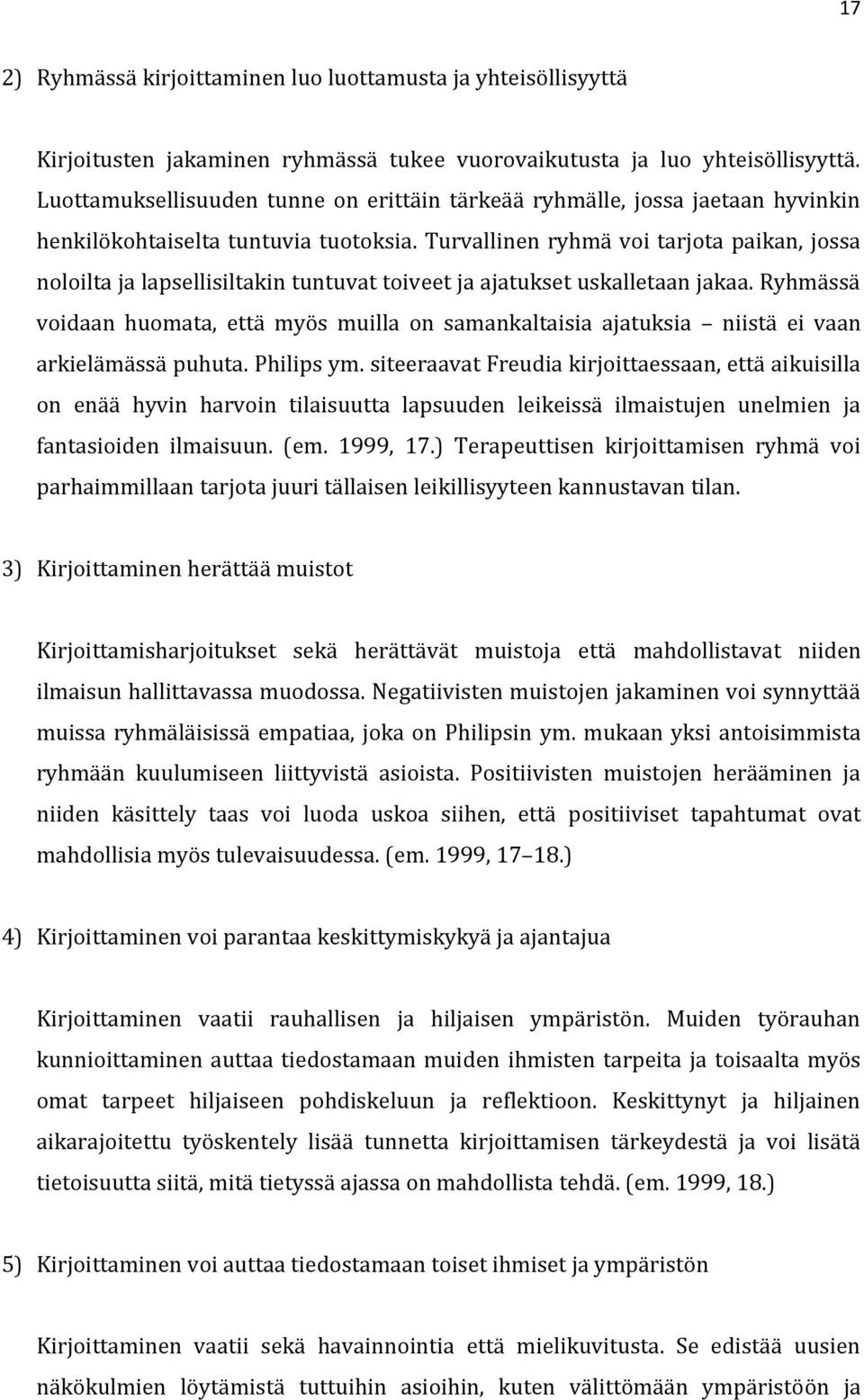 Turvallinen ryhmä voi tarjota paikan, jossa noloilta ja lapsellisiltakin tuntuvat toiveet ja ajatukset uskalletaan jakaa.
