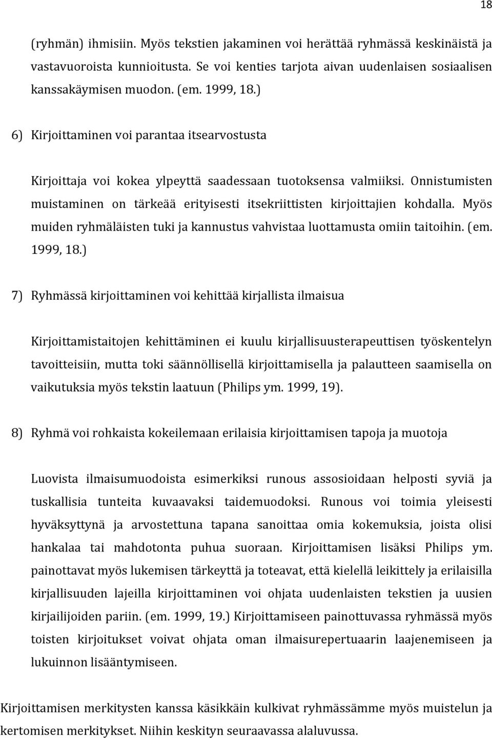 Onnistumisten muistaminen on tärkeää erityisesti itsekriittisten kirjoittajien kohdalla. Myös muiden ryhmäläisten tuki ja kannustus vahvistaa luottamusta omiin taitoihin. (em. 1999, 18.