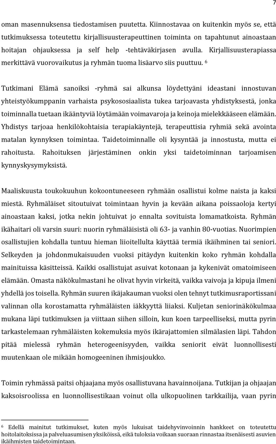 Kirjallisuusterapiassa merkittävä vuorovaikutus ja ryhmän tuoma lisäarvo siis puuttuu.