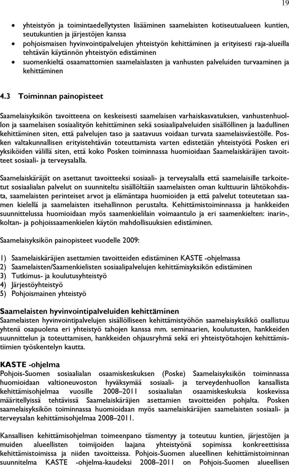 3 Toiminnan painopisteet Saamelaisyksikön tavoitteena on keskeisesti saamelaisen varhaiskasvatuksen, vanhustenhuollon ja saamelaisen sosiaalityön kehittäminen sekä sosiaalipalveluiden sisällöllinen