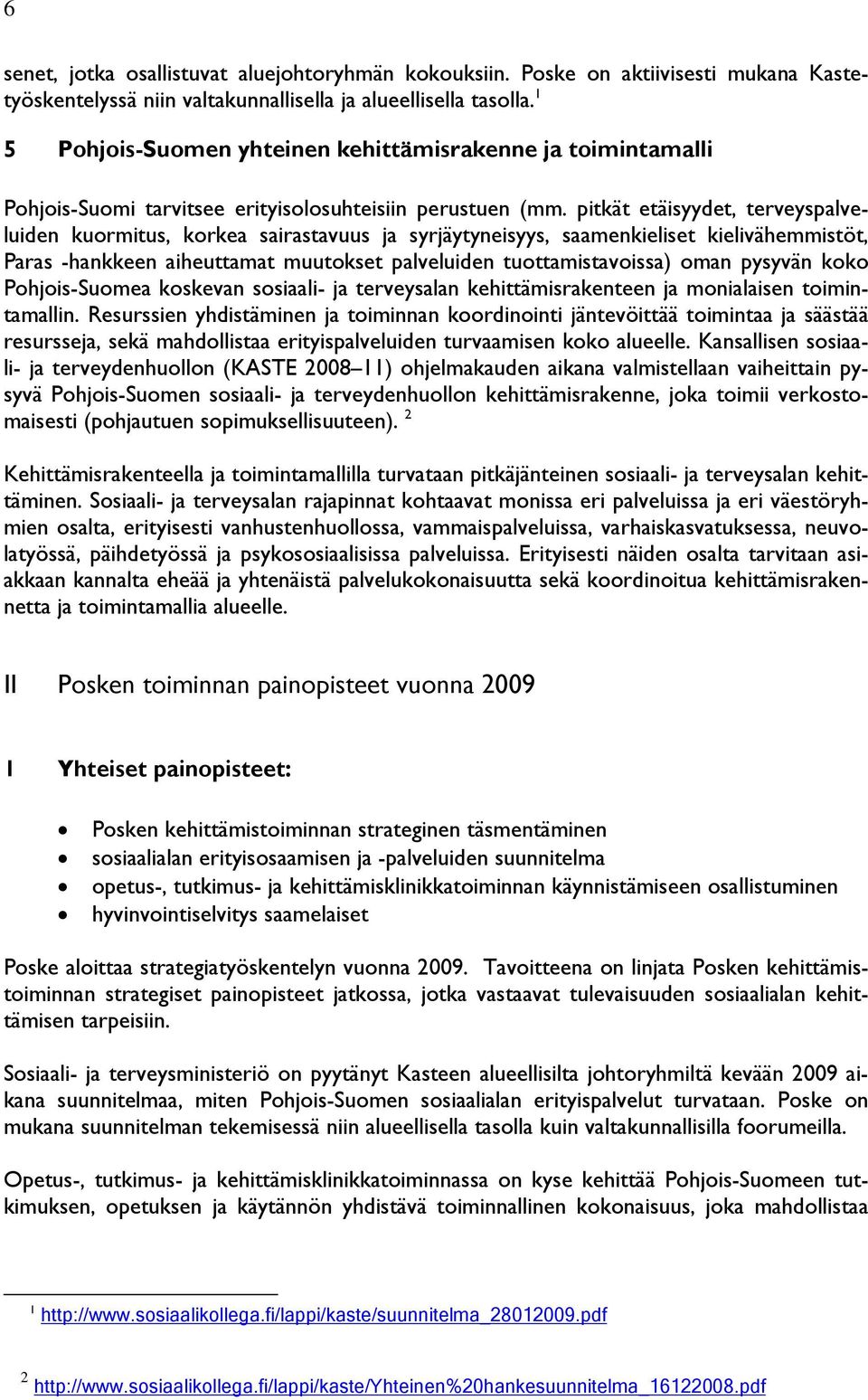 pitkät etäisyydet, terveyspalveluiden kuormitus, korkea sairastavuus ja syrjäytyneisyys, saamenkieliset kielivähemmistöt, Paras -hankkeen aiheuttamat muutokset palveluiden tuottamistavoissa) oman