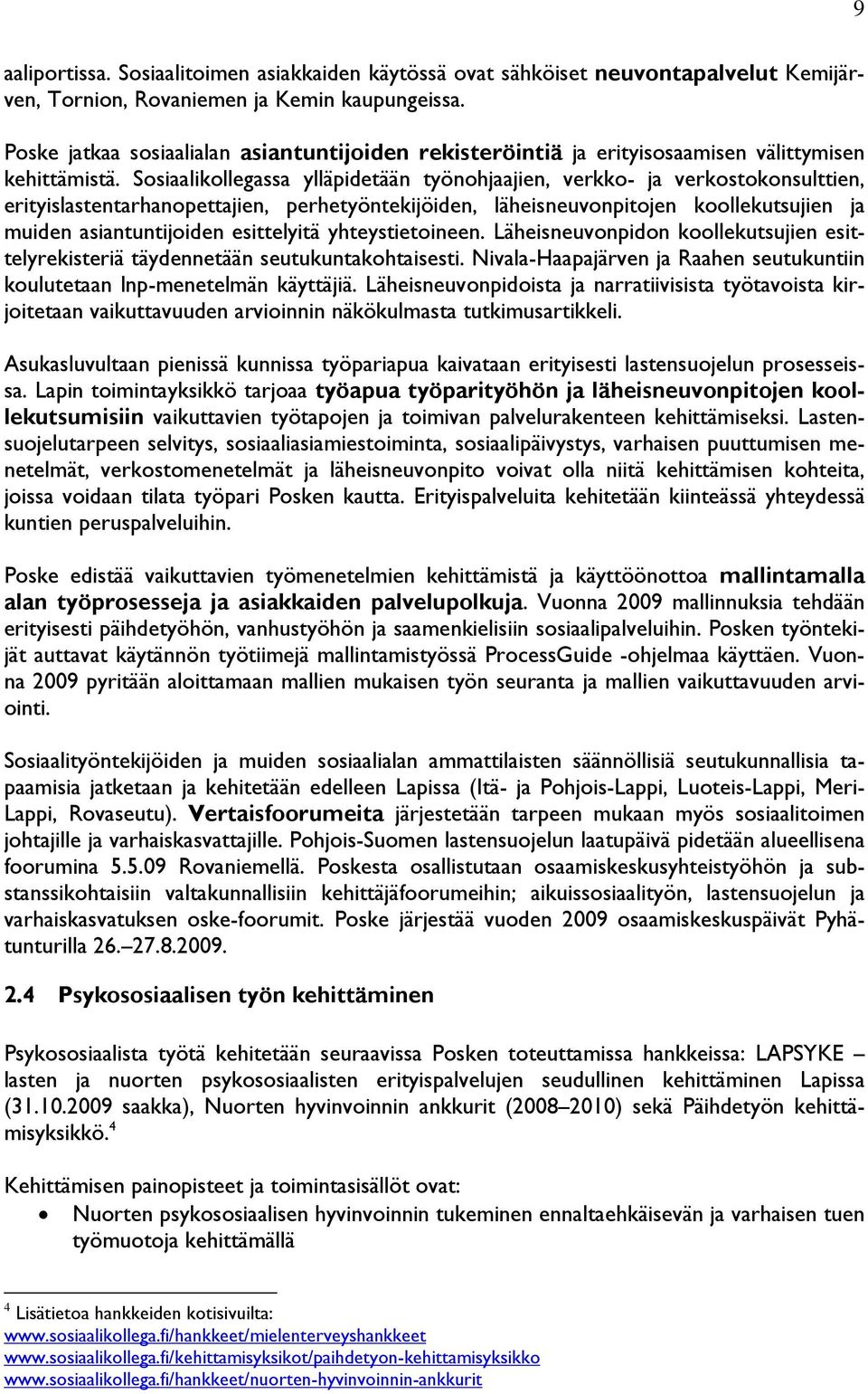 Sosiaalikollegassa ylläpidetään työnohjaajien, verkko- ja verkostokonsulttien, erityislastentarhanopettajien, perhetyöntekijöiden, läheisneuvonpitojen koollekutsujien ja muiden asiantuntijoiden