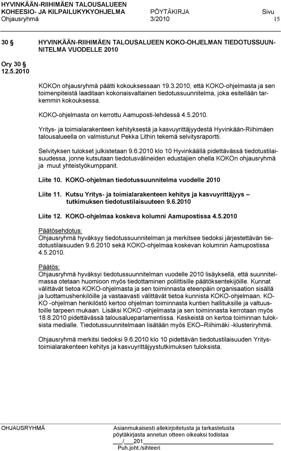 Yritys- ja toimialarakenteen kehityksestä ja kasvuyrittäjyydestä Hyvinkään-Riihimäen talousalueella on valmistunut Pekka Lithin tekemä selvitysraportti. Selvityksen tulokset julkistetaan 9.6.