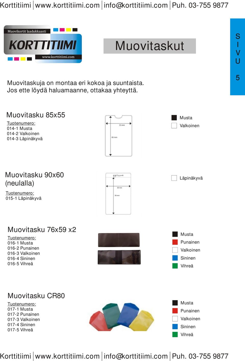 Muovitaskut 5 Muovitasku 85x55 014-1 014-2 014-3 Läpinäkyvä Muovitasku 90x60