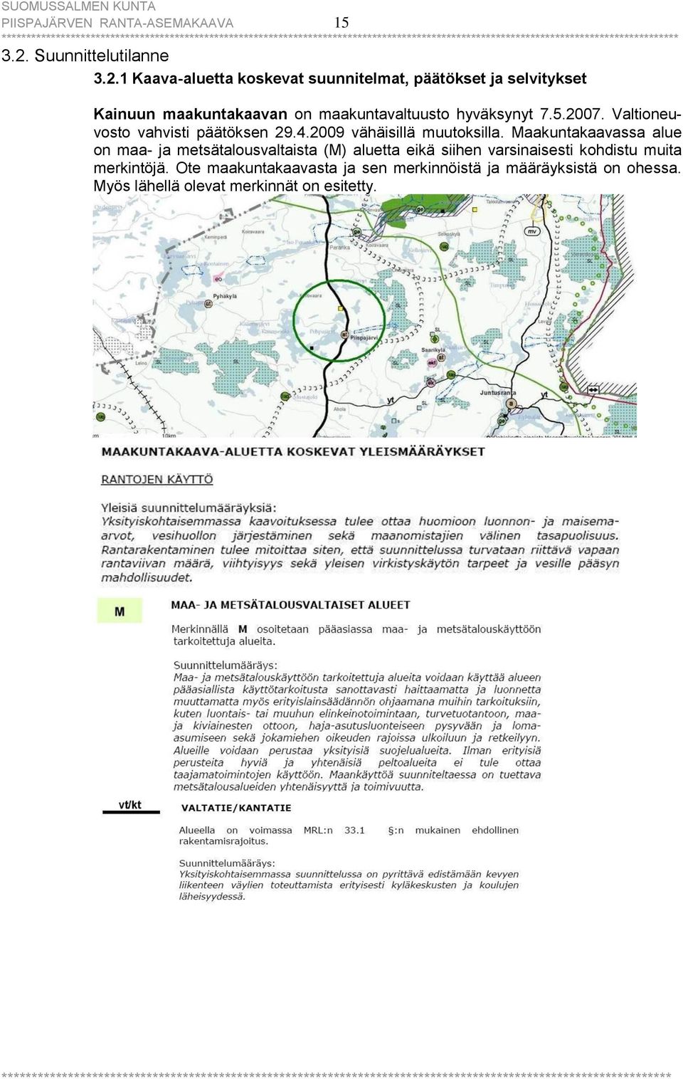 1 Kaava-aluetta koskevat suunnitelmat, päätökset ja selvitykset Kainuun maakuntakaavan on maakuntavaltuusto hyväksynyt 7.