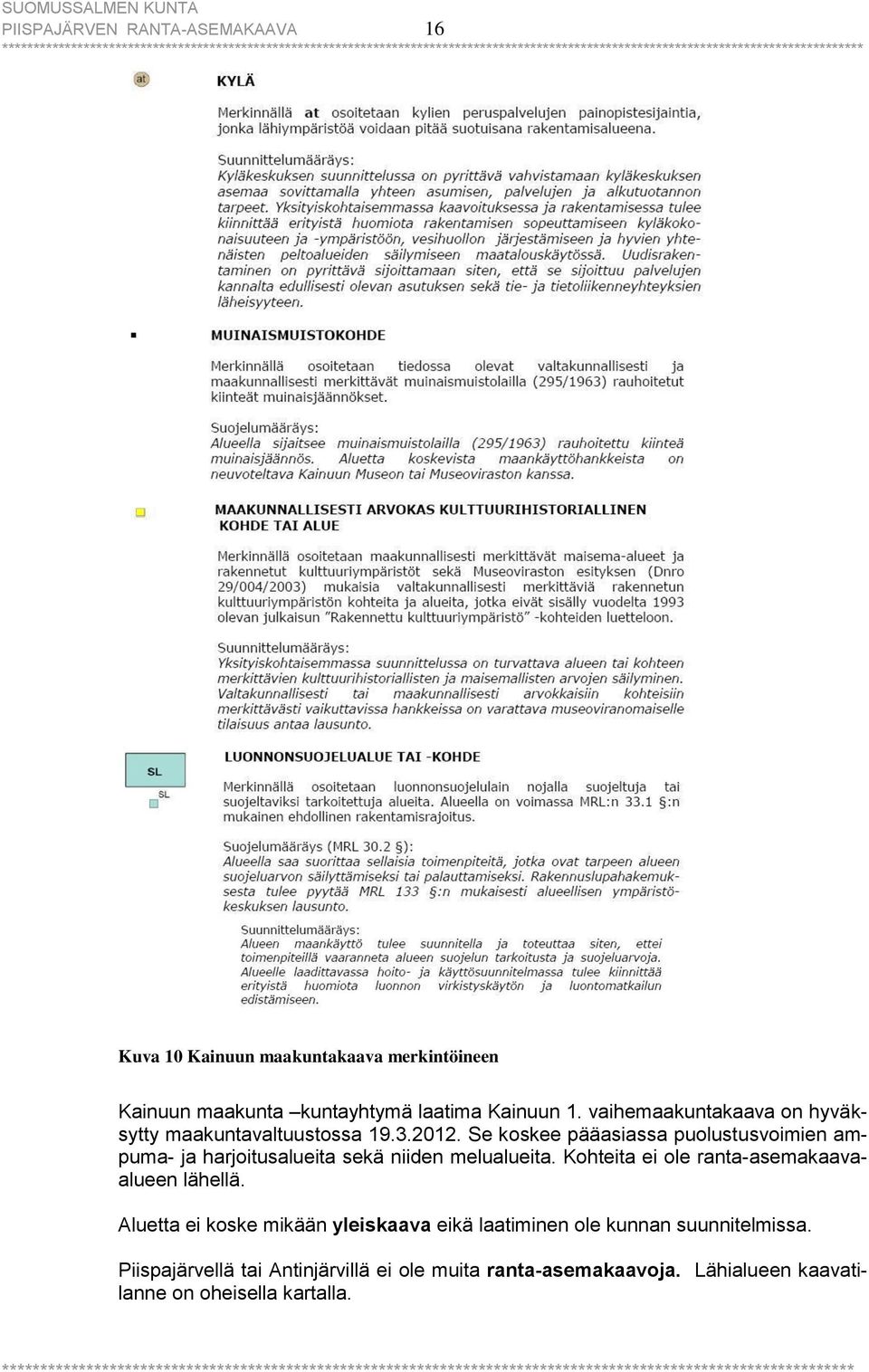 Se koskee pääasiassa puolustusvoimien ampuma- ja harjoitusalueita sekä niiden melualueita.