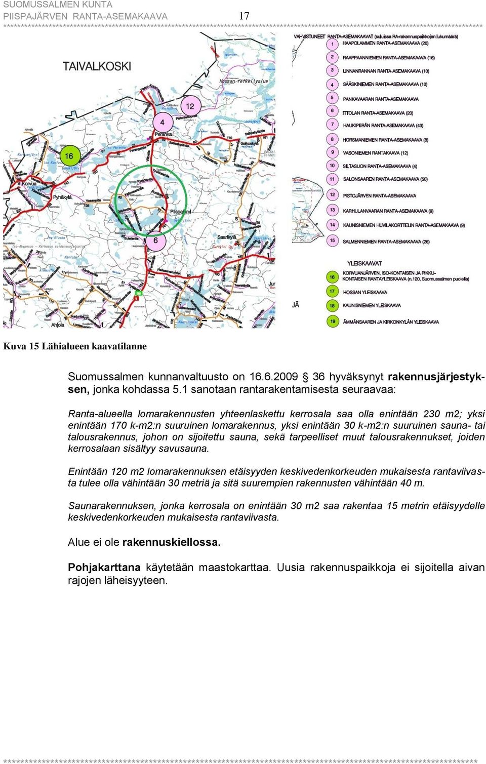 suuruinen sauna- tai talousrakennus, johon on sijoitettu sauna, sekä tarpeelliset muut talousrakennukset, joiden kerrosalaan sisältyy savusauna.