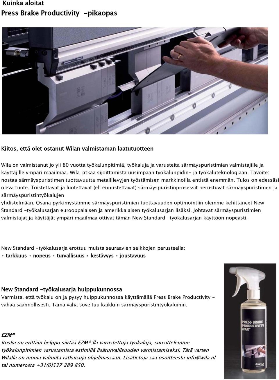 Tavoite: nostaa särmäyspuristimen tuottavuutta metallilevyjen työstämisen markkinoilla entistä enemmän. Tulos on edessäsi oleva tuote.