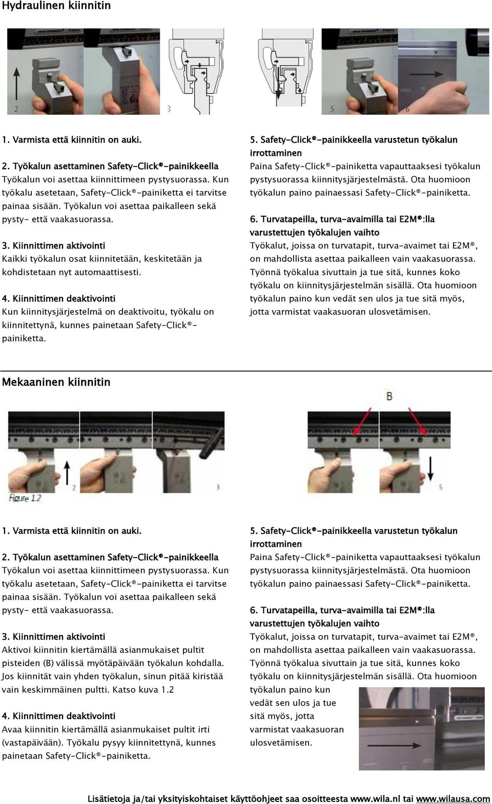 Kiinnittimen aktivointi Kaikki työkalun osat kiinnitetään, keskitetään ja kohdistetaan nyt automaattisesti. 4.