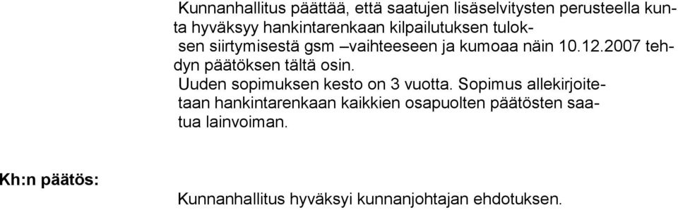 10.12.2007 tehdyn päätöksen tältä osin. Uuden sopimuksen kesto on 3 vuotta.