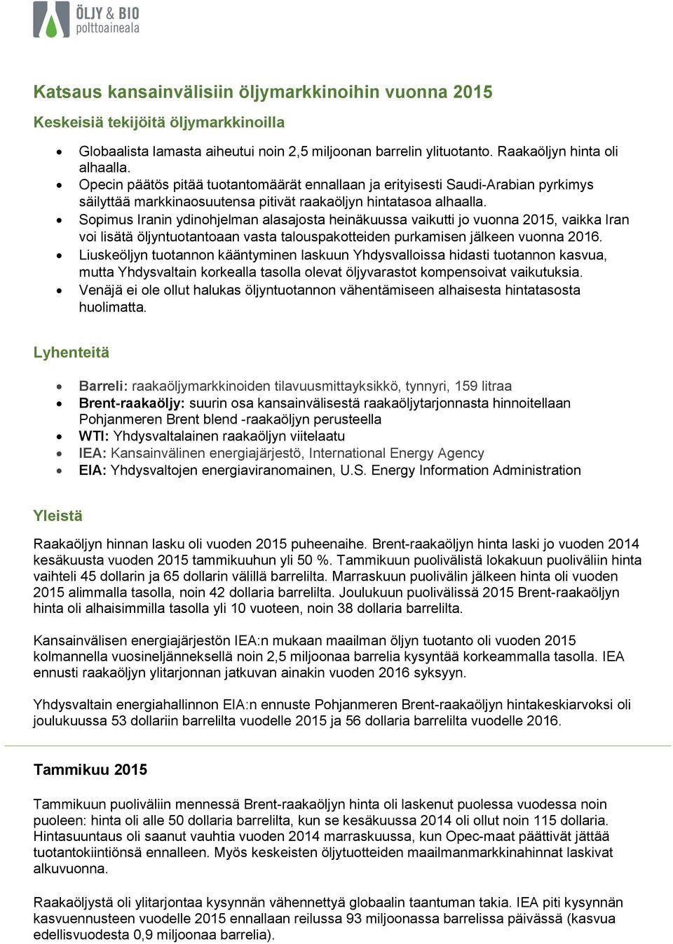 Sopimus Iranin ydinohjelman alasajosta heinäkuussa vaikutti jo vuonna 2015, vaikka Iran voi lisätä öljyntuotantoaan vasta talouspakotteiden purkamisen jälkeen vuonna 2016.
