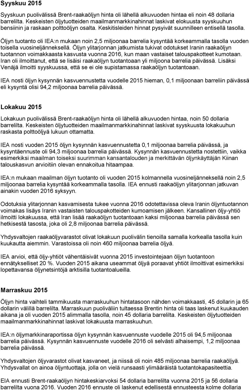 Öljyn tuotanto oli IEA:n mukaan noin 2,5 miljoonaa barrelia kysyntää korkeammalla tasolla vuoden toisella vuosineljänneksellä.