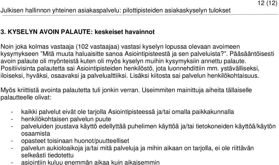 palveluista?. Pääsääntöisesti avoin palaute oli myönteistä kuten oli myös kyselyn muihin kysymyksiin annettu palaute.