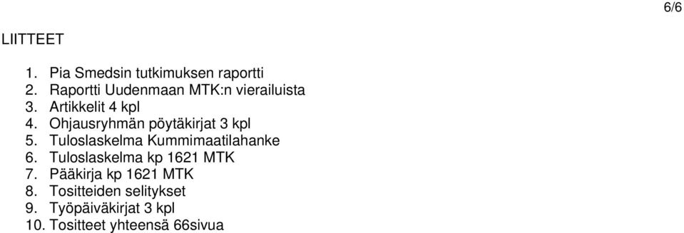 Ohjausryhmän pöytäkirjat 3 kpl 5. Tuloslaskelma Kummimaatilahanke 6.